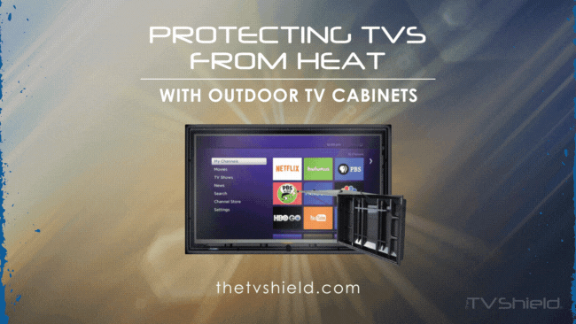 Outdoor TV Cabinets: Protect a TV from Heat with The TV Shield